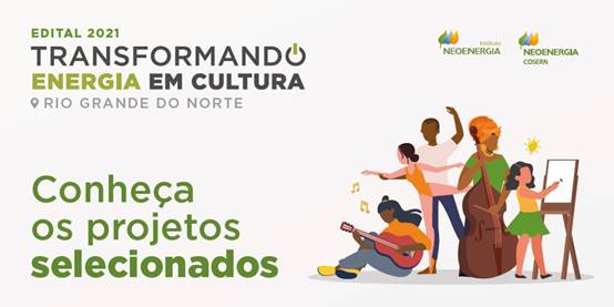 Read more about the article CONHEÇA OS PROJETOS SOCIOCULTURAIS SELECIONADOS NO EDITAL TRANSFORMANDO ENERGIA EM CULTURA NO RN