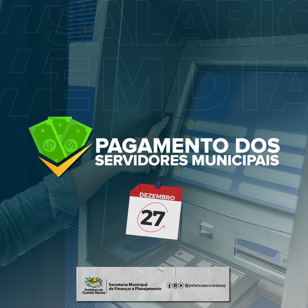 Read more about the article PREFEITURA DE CURRAIS NOVOS ANTECIPA FOLHA E PAGA FUNCIONALISMO HOJE (27)